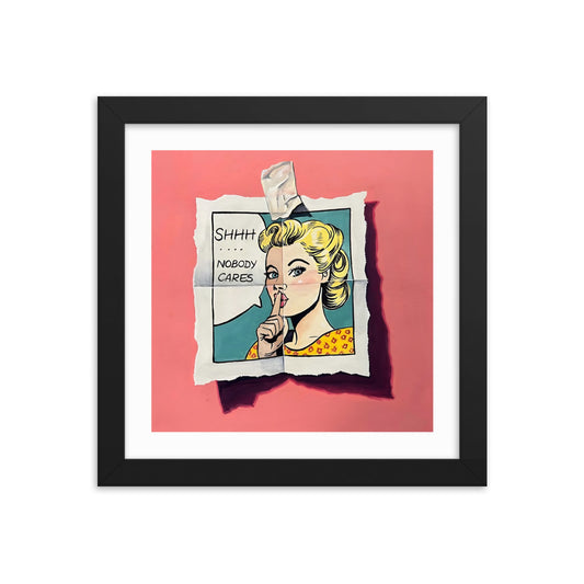 Shh… Nobody Cares Framed Print